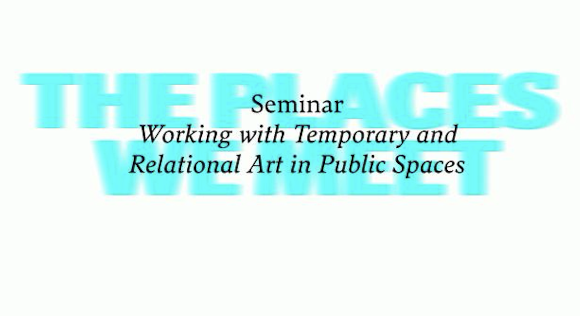 Seminar: Working with temporary and relational art in public spaces